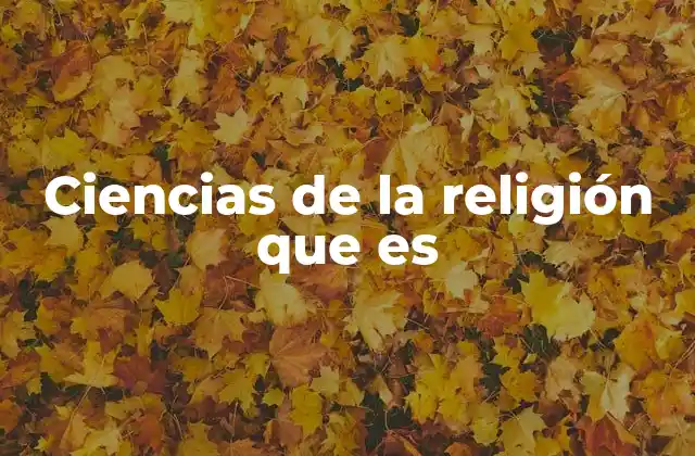 Ciencias de la Religión que es
