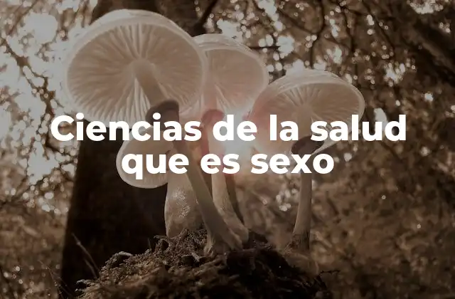 Ciencias de la Salud que es Sexo