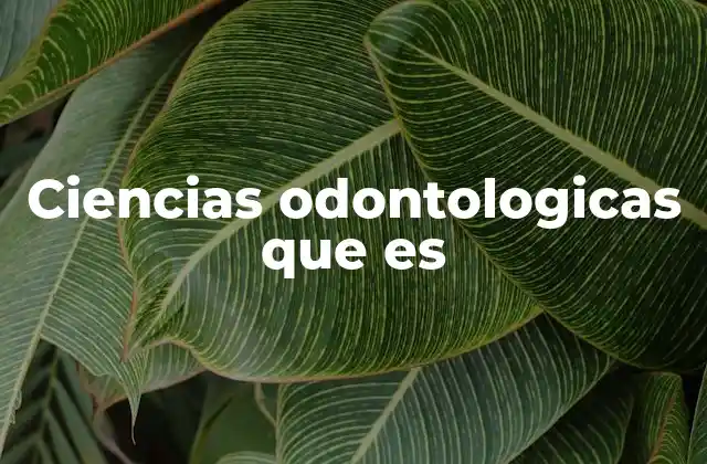 Ciencias Odontologicas que es