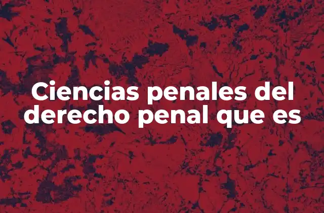 Ciencias Penales Del Derecho Penal que es