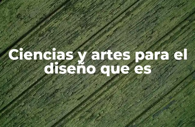Ciencias y Artes para el Diseño que es