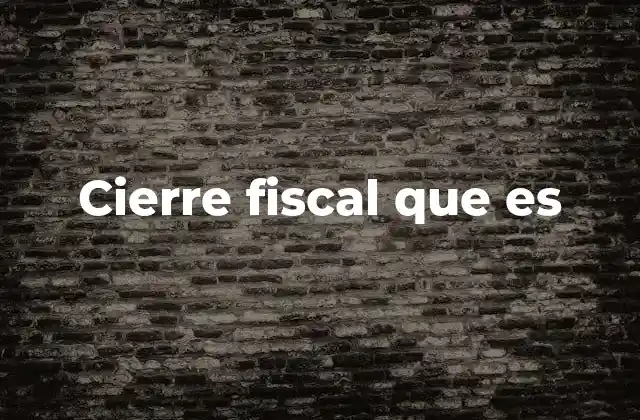 Cierre Fiscal que es