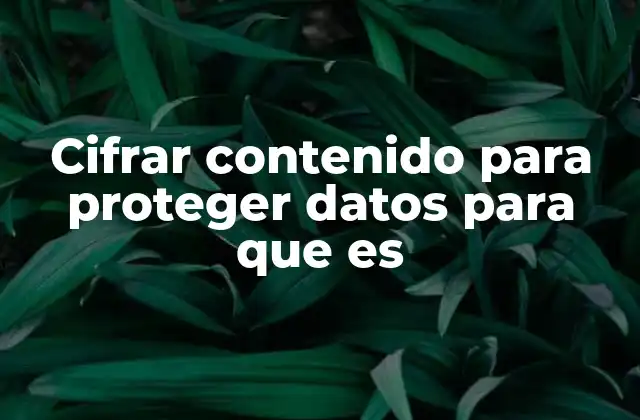 Cifrar Contenido para Proteger Datos para que es
