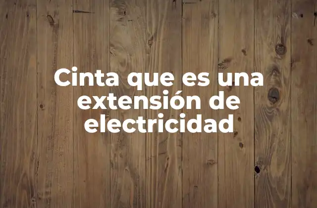Cinta que es una Extensión de Electricidad