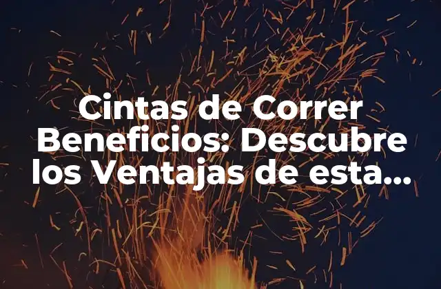 Cintas de Correr Beneficios: Descubre los Ventajas de Esta Popular Actividad 2 ¿Qué es una Cinta de Correr y Cómo Funciona?