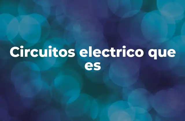 Circuitos Electrico que es
