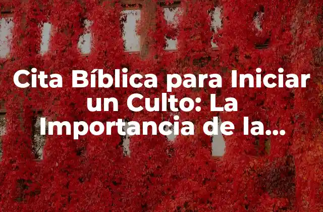 Cita Bíblica para Iniciar un Culto: la Importancia de la Palabra de Dios