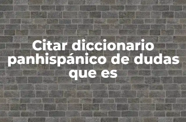 Citar Diccionario Panhispánico de Dudas que es