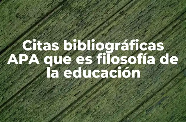 Citas Bibliográficas Apa que es Filosofía de la Educación