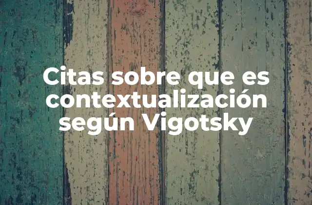 Citas sobre que es Contextualización según Vigotsky