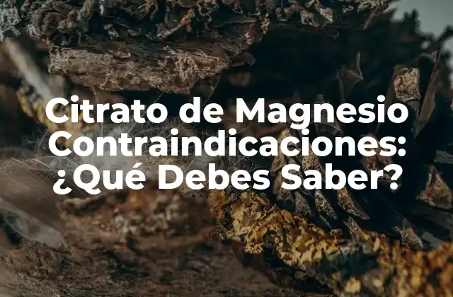 Citrato de Magnesio Contraindicaciones: ¿qué Debes Saber?