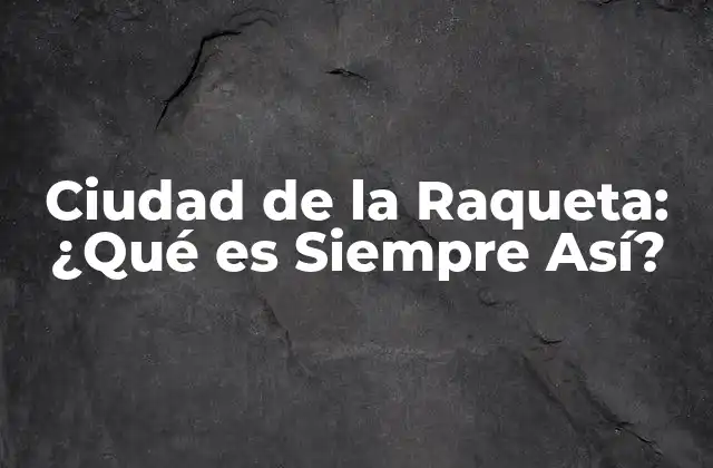 Orígenes de Siempre Así Ciudad de la Raqueta