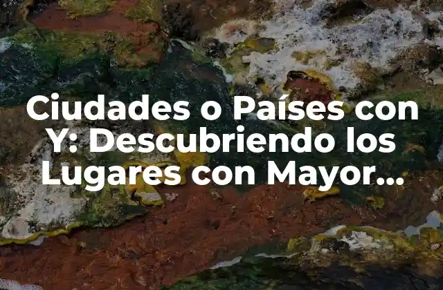Ciudades o Países con Y: Descubriendo los Lugares con Mayor Diversidad Lingüística