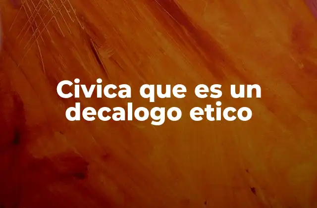Civica que es un Decalogo Etico