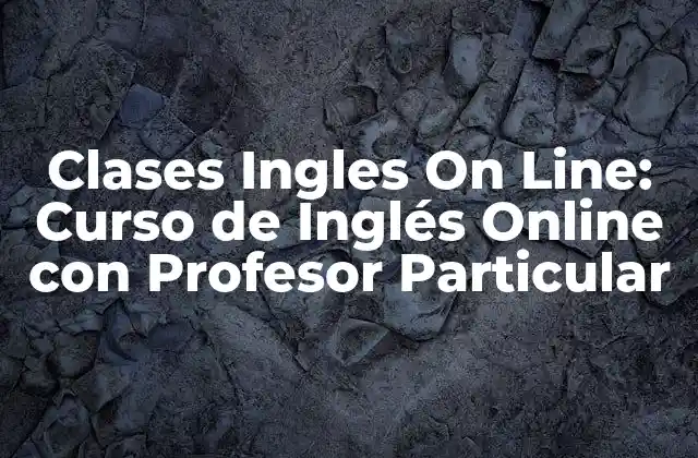 Clases Ingles On Line: Curso de Inglés Online con Profesor Particular
