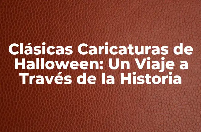 Clásicas Caricaturas de Halloween: un Viaje a Través de la Historia