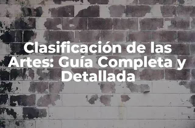 Clasificación de las Artes: Guía Completa y Detallada