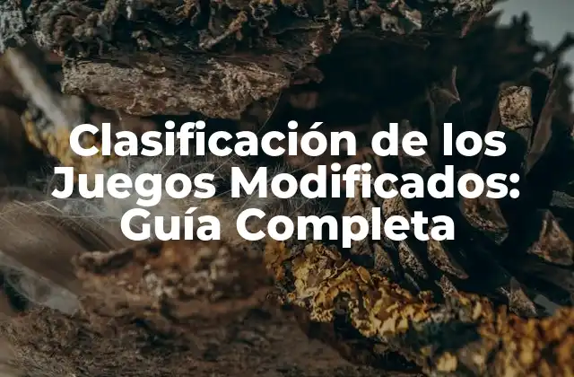 Clasificación de los Juegos Modificados: Guía Completa