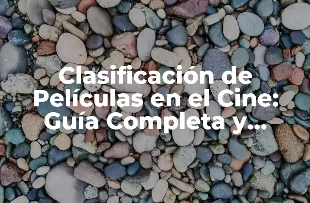 Clasificación de Películas en el Cine: Guía Completa y Detallada