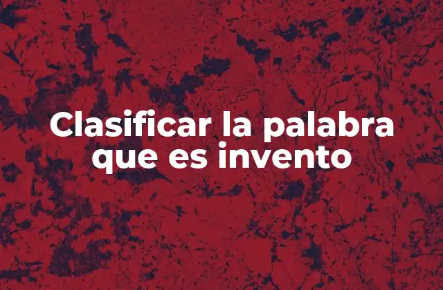 Clasificar la Palabra que es Invento