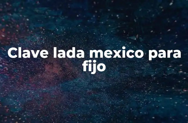 Clave Lada Mexico para Fijo