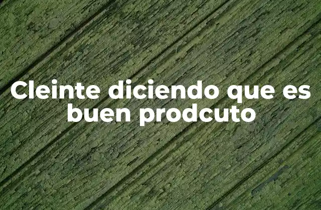 Cleinte Diciendo que es Buen Prodcuto