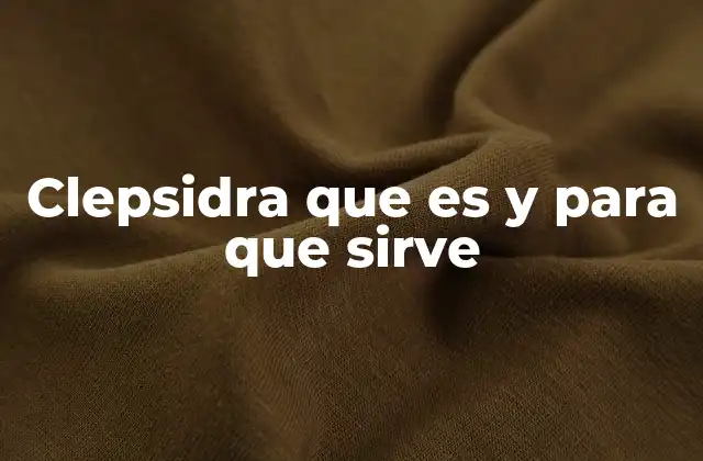 La evolución del reloj de agua a lo largo de la historia