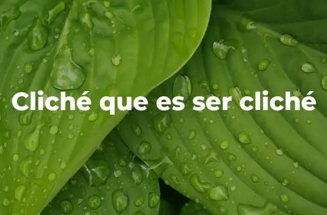 Cliché que es Ser Cliché
