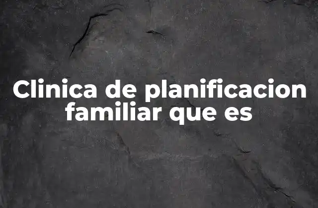Clinica de Planificacion Familiar que es 2 La importancia de los centros de salud reproductiva