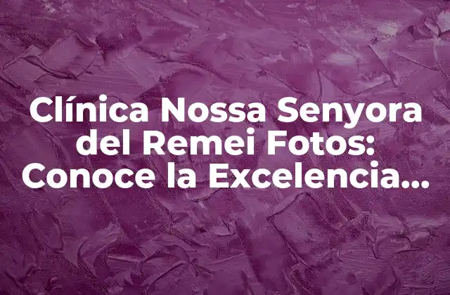 Clínica Nossa Senyora Del Remei Fotos: Conoce la Excelencia en Atención Médica