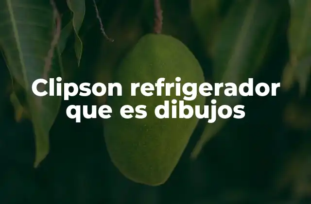 Cómo los dibujos facilitan la comprensión del refrigerador Clipson
