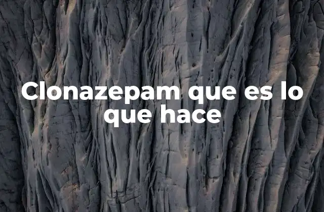 El clonazepam y su papel en la medicina moderna