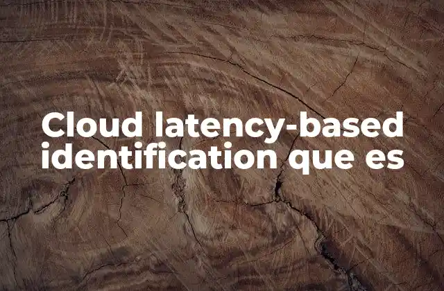 Cloud Latency-based Identification que es