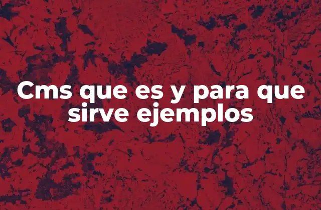 Cms que es y para que Sirve Ejemplos