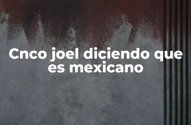 Cnco Joel Diciendo que es Mexicano