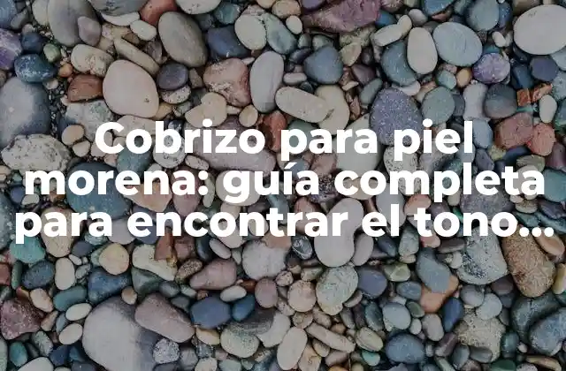 Cobrizo para Piel Morena: Guía Completa para Encontrar el Tono Perfecto