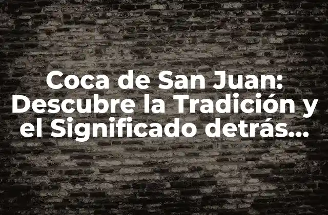Coca de San Juan: Descubre la Tradición y el Significado Detrás de Esta Delicia Navideña