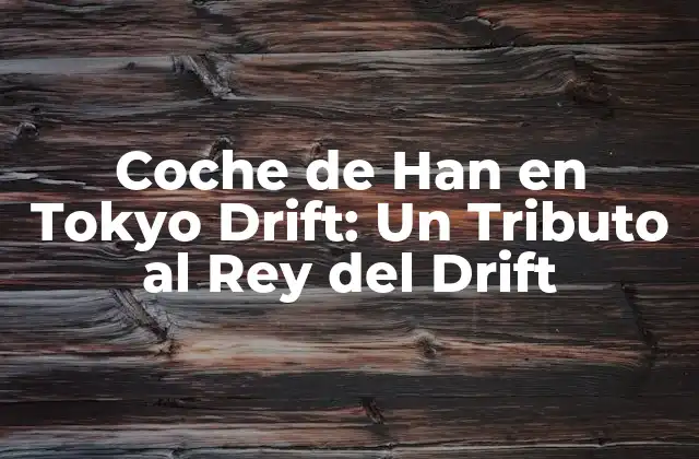 Coche de Han en Tokyo Drift: un Tributo Al Rey Del Drift
