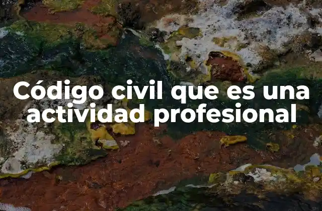 Código Civil que es una Actividad Profesional