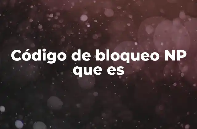 Código de Bloqueo Np que es