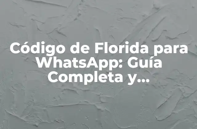 Código de Florida para Whatsapp: Guía Completa y Actualizada 2 ¿Qué es el Código de Florida para WhatsApp?