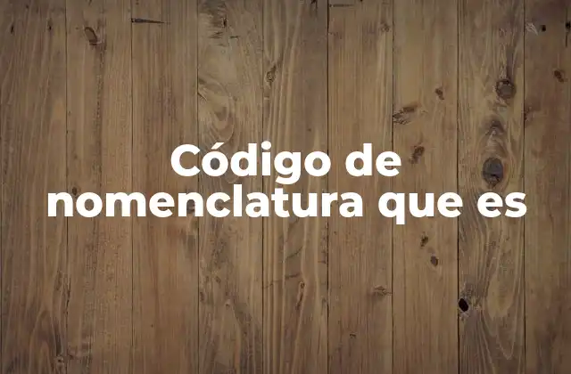 Código de Nomenclatura que es