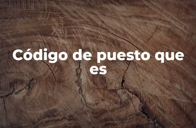 La importancia del código de puesto en la gestión empresarial