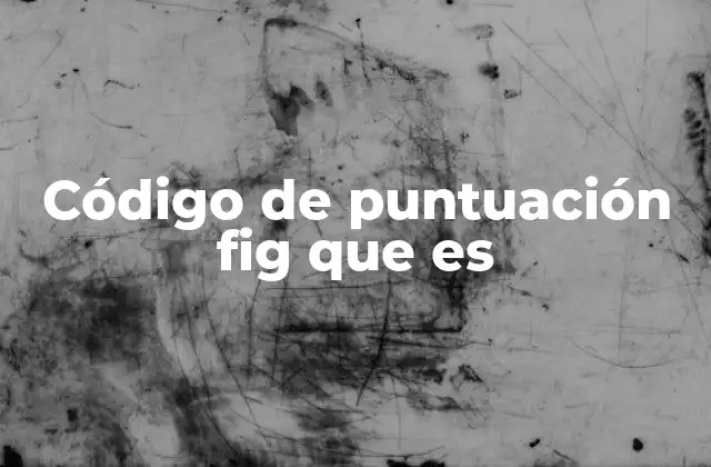 Código de Puntuación Fig que es