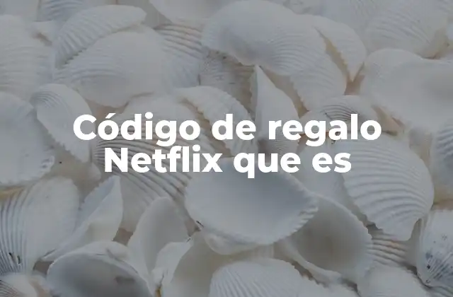 Cómo funciona un código de regalo Netflix