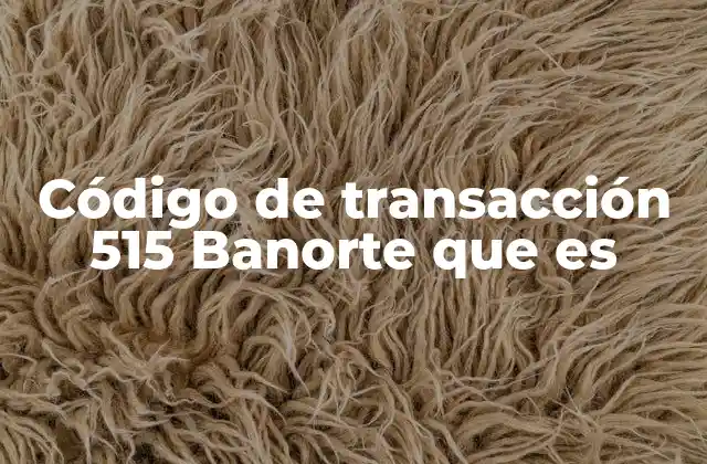 Código de Transacción 515 Banorte que es