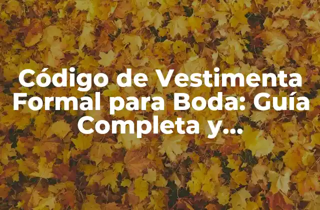 Código de Vestimenta Formal para Boda: Guía Completa y Actualizada