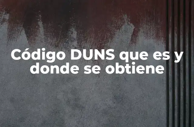 Código Duns que es y Donde Se Obtiene