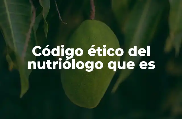 Código Ético Del Nutriólogo que es
