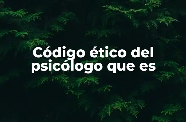 Código Ético Del Psicólogo que es
